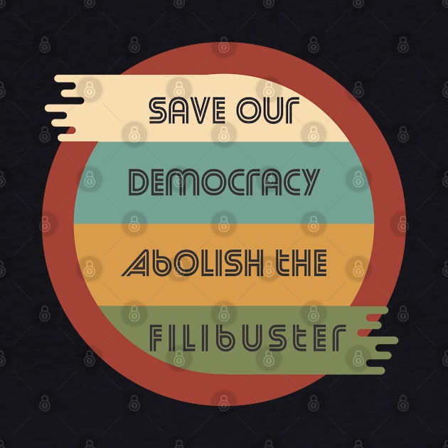 Save Our Democracy - Abolish The Filibuster by Slightly Unhinged